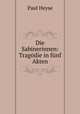 Die Sabinerinnen: Tragodie in funf Akten., Paul Heyse 