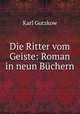 Die Ritter vom Geiste: Roman in neun Buchern, Gutzkow Karl 