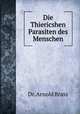 Die Thiericshen Parasiten des Menschen, Dr. Arnold Brass 