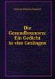 Die Gesundbrunnen: Ein Gedicht in vier Gesangen, Valerius Wilhelm Neubeck 