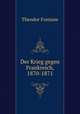Der Krieg gegen Frankreich, 1870-1871, Theodor Fontane 
