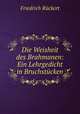 Die Weisheit des Brahmanen: Ein Lehrgedicht in Bruchstucken, Friedrich Ruckert 