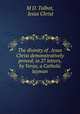 The divinity of . Jesus Christ demonstratively proved; in 27 letters, by Verax, a Catholic layman, M D. Talbot, Jesus Christ 