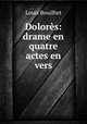 Dolores: drame en quatre actes en vers, Louis Bouilhet 