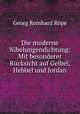 Die moderne Nibelungendichtung: Mit besonderer Rucksicht auf Geibel, Hebbel und Jordan, Georg Reinhard Rope 