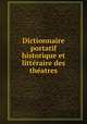 Dictionnaire portatif historique et litte?raire des the?atres, Antoine de Le?ris 