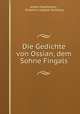 Die Gedichte von Ossian, dem Sohne Fingals, James Macpherson , Friedrich Leopold Stollberg 