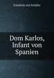 Dom Karlos, Infant von Spanien., Friedrich von Schiller 