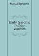 Early Lessons: In Four Volumes, Maria Edgeworth 