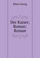 Der Kaiser; Roman: Roman, Georg Ebers 