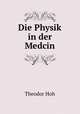 Die Physik in der Medcin, Theodor Hoh 