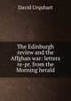 The Edinburgh review and the Affghan war: letters re-pr. from the Morning herald, Urquhart, David 