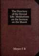 The Directory of the Devout Life: Meditations on the Sermon on the Mount, Meyer F. B 