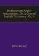 Dictionarium Anglo-britannicum ; Or, A General English Dictionary : Or, A ., John Kersey 