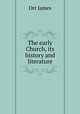 The early Church, its history and literature, Orr James 