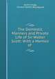 The Domestic Manners and Private Life of Sir Walter Scott: With a Memoir of ., James Hogg, Simeon DeWitt Bloodgood 