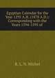 Egyptian Calendar for the Year 1295 A.H. (1878 A.D.): Corresponding with the Years 1594-1595 of ., R. L. N. Michel 