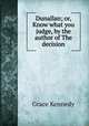 Dunallan; or, Know what you judge, by the author of The decision, Kennedy Grace 