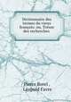 Dictionnaire des termes du vieux francois: ou, Tresor des recherches ., Pierre Borel 
