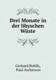 Drei Monate in der libyschen Wuste, Gerhard Rohlfs, Paul Ascherson 