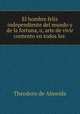 El hombre feliz independiente del mundo y de la fortuna, o, arte de vivir contento en todos los ., Theodoro de Almeida 