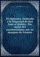 El Alphonso, Dedicado a la Magestad de don Juan el Quinto . Por mano del excelentissimo sen?or marques de Fuentes, Francisco Botello de Mora?es 
