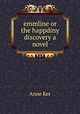 emmline or the happdiny discovery a novel, Anne Ker 