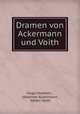 Dramen von Ackermann und Voith, Hugo Holstein , Johannes Ackermann , Valten Voith 