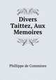Divers Taittez, Aux Memoires, Phillippe de Commines 