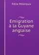 Emigration a la Guyane anglaise, Felix Milliroux 