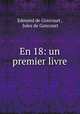 En 18: un premier livre, Edmond de Goncourt , Jules de Goncourt 