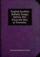 English Jacobite Ballads, Songs, & Satires, Etc: From the Mss. at Towneley ., Alexander Balloch Grosart 