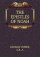 THE EPISTLES OF NOAH, GEORGE UMBER, A.R. A . 