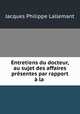 Entretiens du docteur, au sujet des affaires presentes par rapport a la ., Jacques Philippe Lallemant 