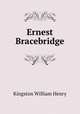 Ernest Bracebridge, Kingston William Henry 