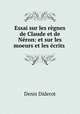 Essai sur les regnes de Claude et de Neron: et sur les moeurs et les ecrits ., Denis Diderot 