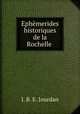Ephemerides historiques de la Rochelle ., J. B. E. Jourdan 