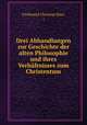 Drei Abhandlungen zur Geschichte der alten Philosophie und ihres Verhaltnisses zum Christentum, Ferdinand Christian Baur, ( 
