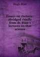 Essays on rhetoric: abridged chiefly from dr. Blair