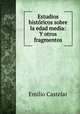 Estudios historicos sobre la edad media: Y otros fragmentos, Emilio Castelar 