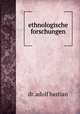 ethnologische forschungen, dr. adolf bastian 