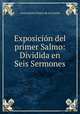 Exposicion del primer Salmo: Dividida en Seis Sermones, Constantino Ponce de la Fuente 