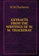 EXTRACTS FROM THE WRITINGS OF W. M. THACKERAY, W.M. Thackeray 