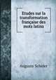 Etudes sur la transformation francaise des mots latins, Auguste Scheler 
