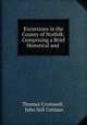 Excursions in the County of Norfolk: Comprising a Brief Historical and ., Thomas Cromwell , John Sell Cotman 