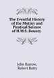 The Eventful History of the Mutiny and Piratical Seizure of H.M.S. Bounty ., John Barrow, Robert Batty 