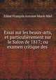 Essai sur les beaux-arts, et particulierement sur le Salon de 1817; ou examen critique des ., Edme Francois Antoine Marie Miel 