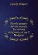 Family prayers for one month, by various clergymen,ed. by C. Hodgson, Family Prayers 