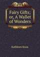 Fairy Gifts; or, A Wallet of Wonders, Kathleen Knox 