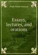 Essays, lectures, and orations, Ralph Waldo Emerson 